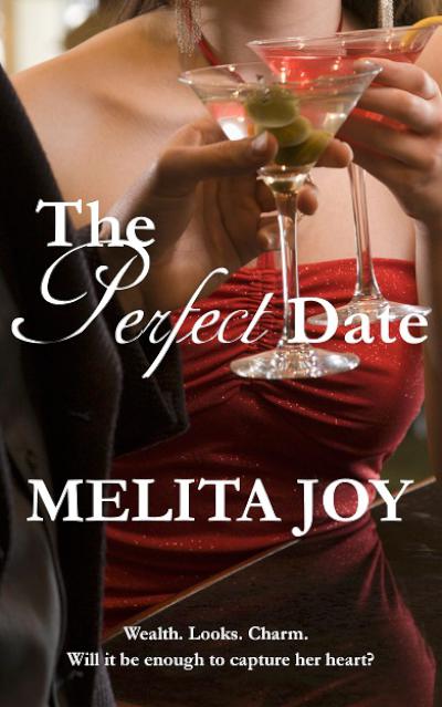 The Perfect Date: Wealth. Looks. Charm. Will it be enough to capture her heart? - book author Melita Joy